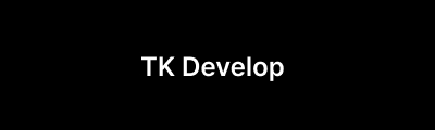 TK develop
